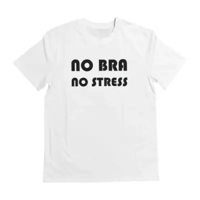 T-Shirt No Bra No Stress
